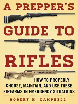 cover image of A Prepper's Guide to Rifles: How to Properly Choose, Maintain, and Use These Firearms in Emergency Situations